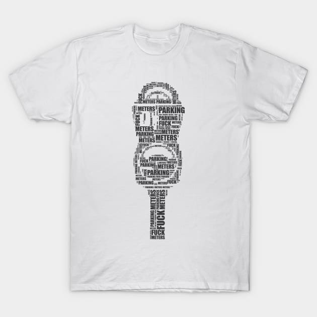 Fuck Parking Meters T-Shirt by LoveHateThreads